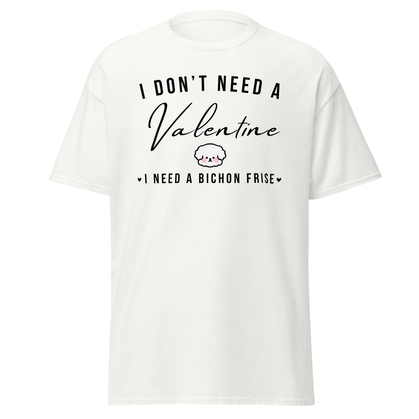 "I Don't Need A Valentine I Need a bichon frise"-Valentin's Day T-Shirts
