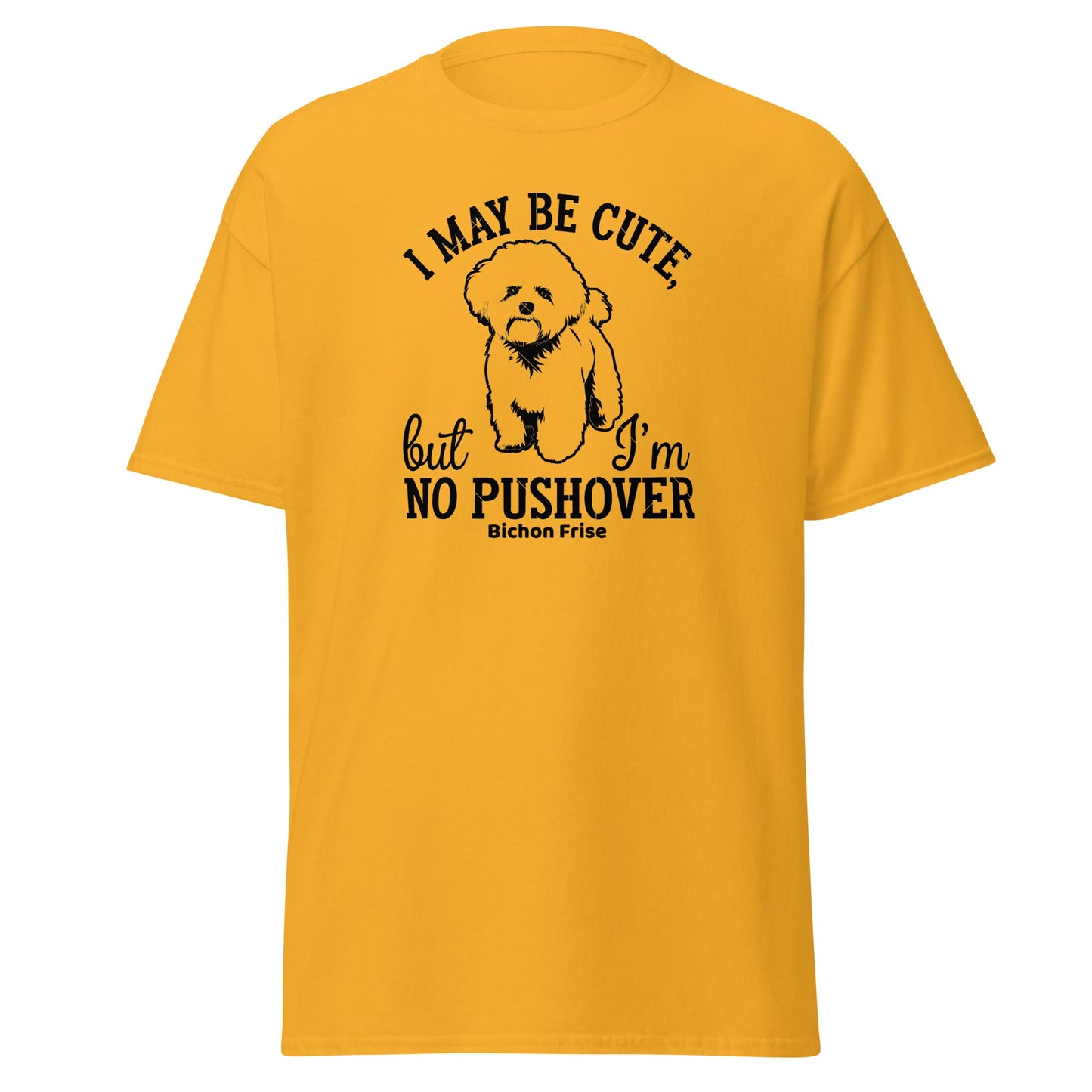 "I May Be Cute,But I’m No Pushover"-Unisex Bichon Frise T-Shirt for Dog Owners