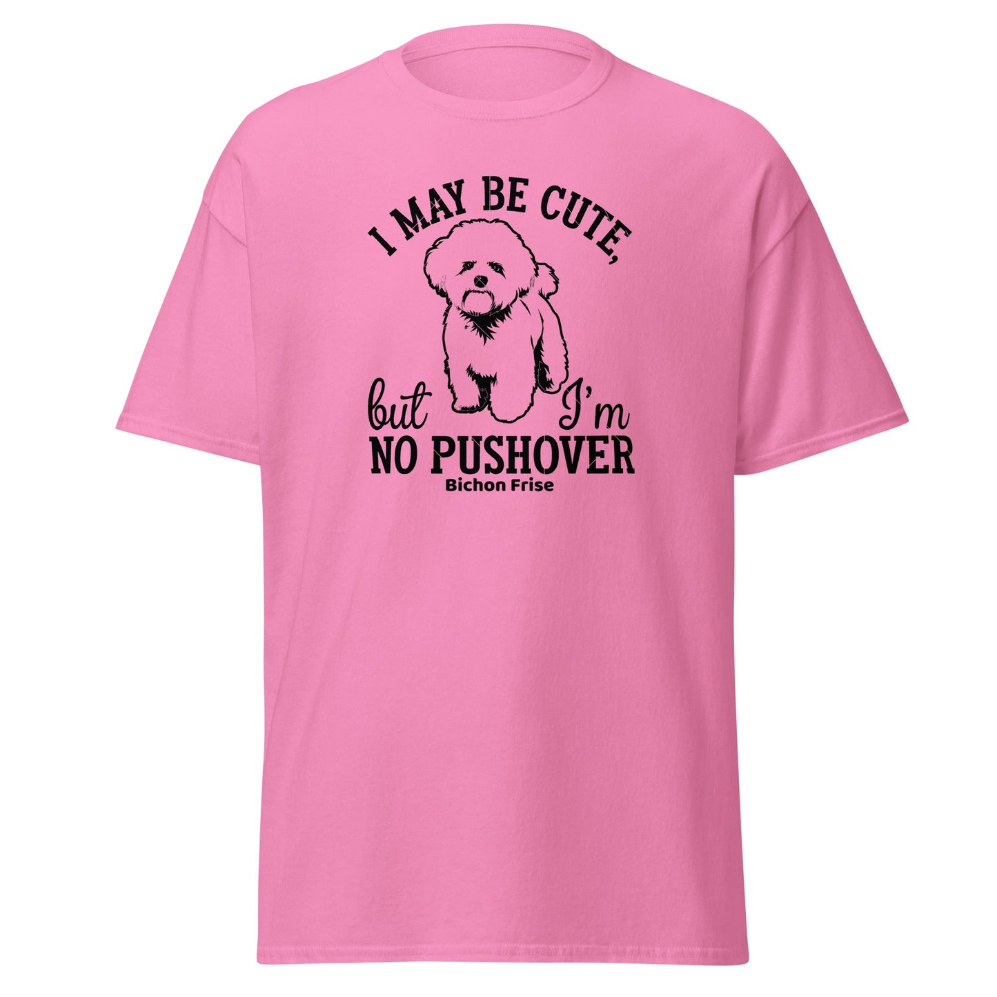 "I May Be Cute,But I’m No Pushover"-Unisex Bichon Frise T-Shirt for Dog Owners