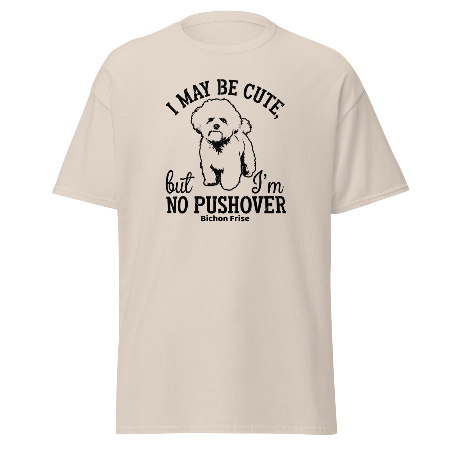 "I May Be Cute,But I’m No Pushover"-Unisex Bichon Frise T-Shirt for Dog Owners