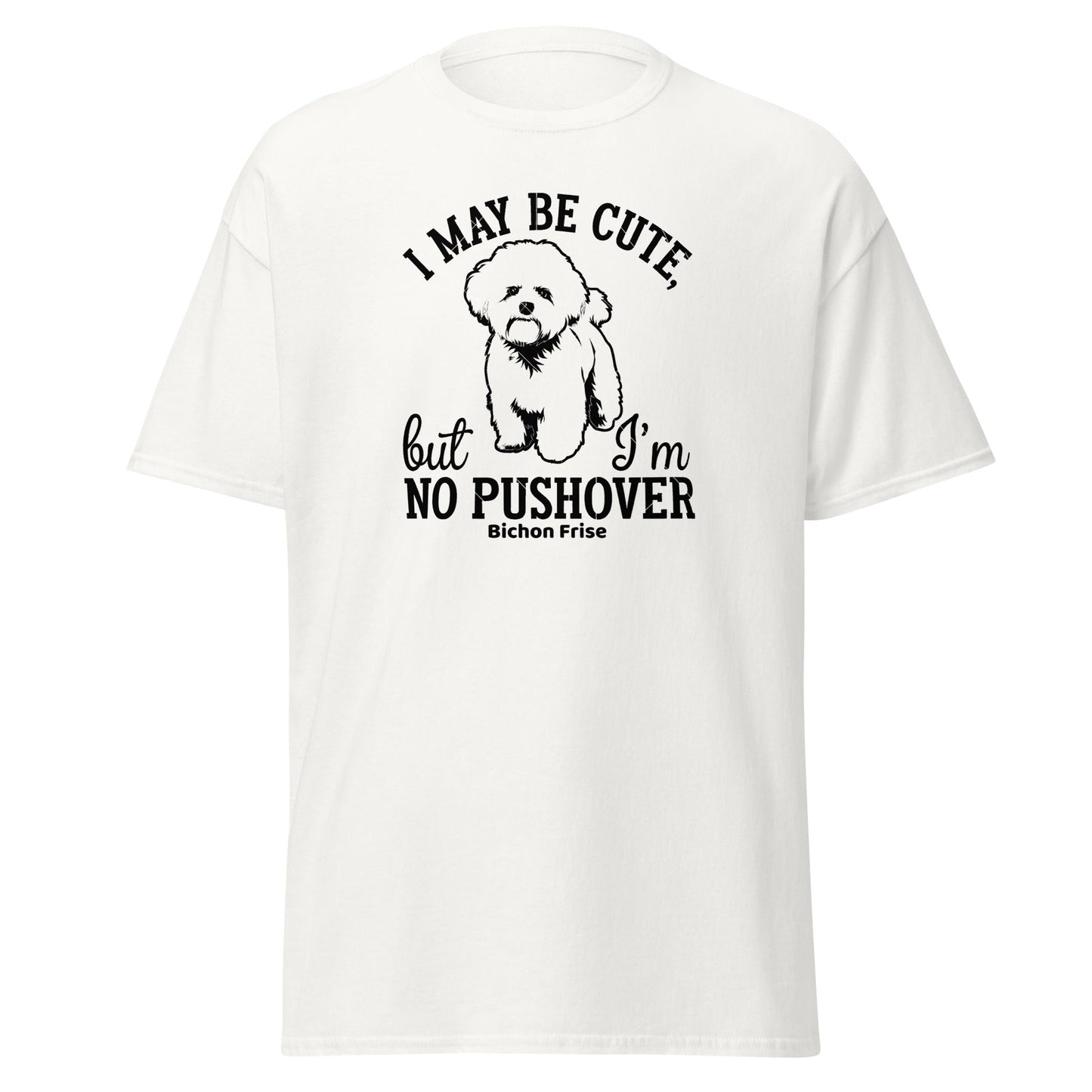 "I May Be Cute,But I’m No Pushover"-Unisex Bichon Frise T-Shirt for Dog Owners