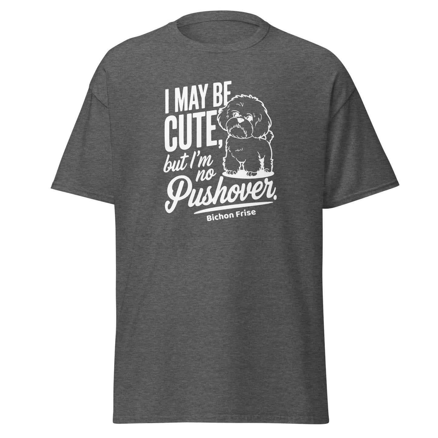 "I May Be Cute,But I’m No Pushover"-Unisex Bichon Frise T-Shirt for Dog Owners