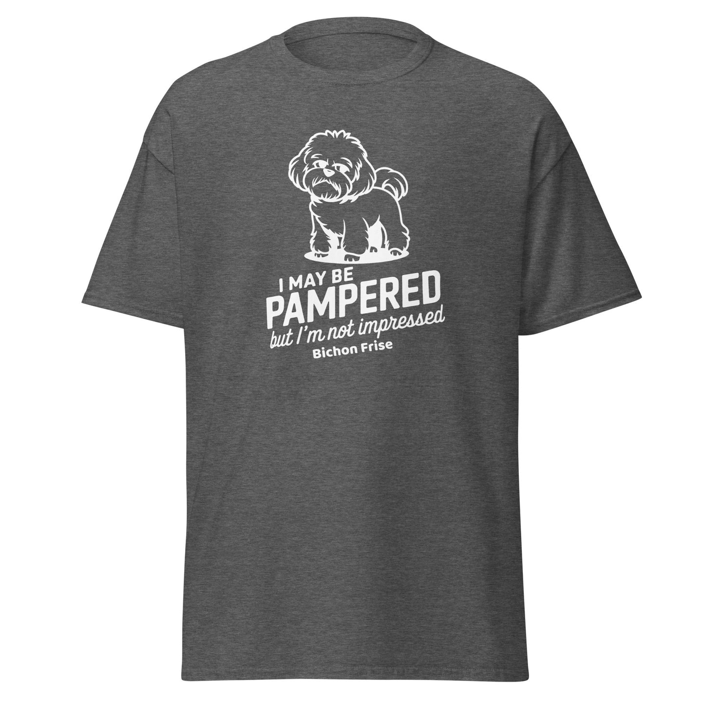 "I May Be Pampered But I’ M Not Impressed"-Unisex Bichon Frise T-Shirt for Dog Owners