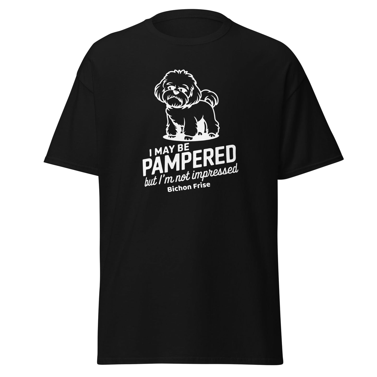 "I May Be Pampered But I’ M Not Impressed"-Unisex Bichon Frise T-Shirt for Dog Owners