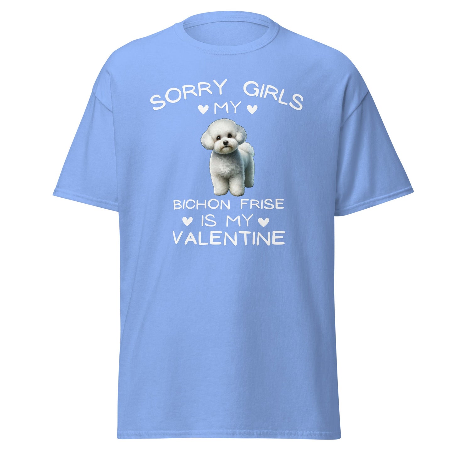 "Sorry Girls My Bichon Frise Is My Valentine "--Unisex Bichon Frise T-Shirt for Dog Owners