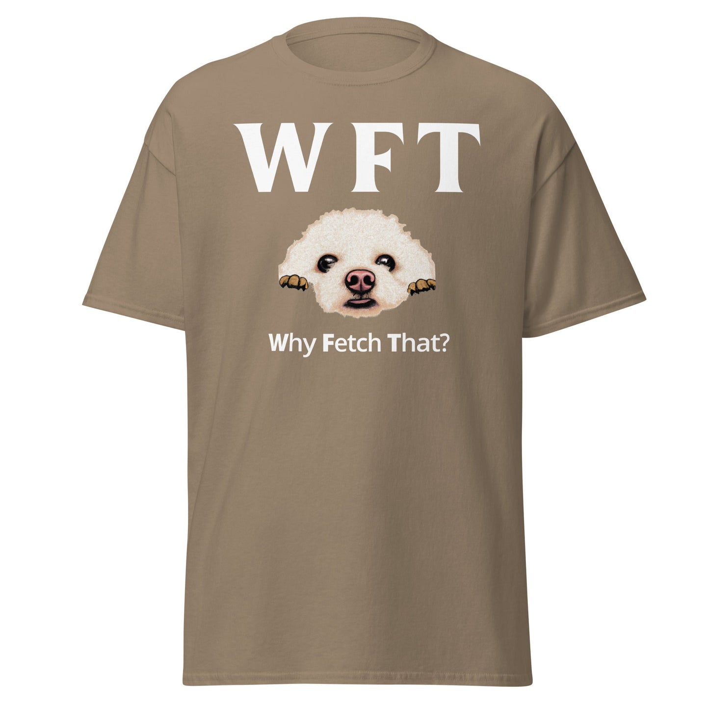 " WFT – Why Fetch That?"-Unisex Bichon Frise T-Shirt for Dog Owners