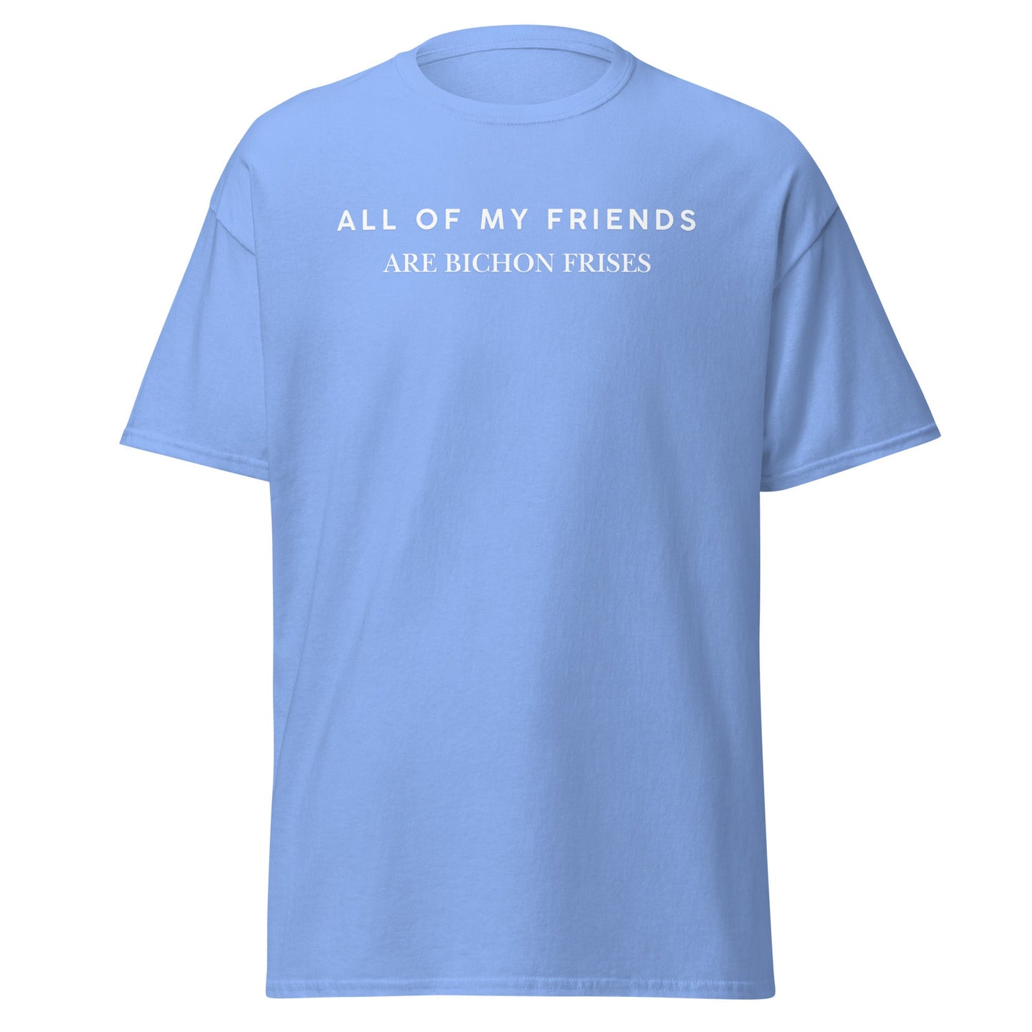 "Unisex Bichon Frise T-Shirt with 'All of My Friends Are Bichon Frises' text – Funny dog lover shirt for Bichon Frise owners"