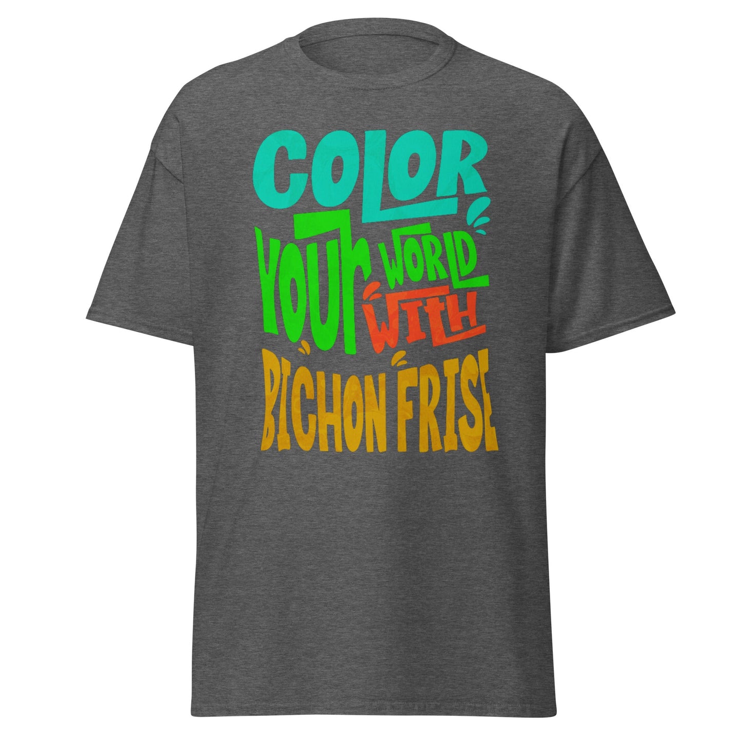 "Color Your World With A Bichon Frise" funny unisex dog lover t-shirt – happy and unique text design for Bichon Frise owners and pet fans