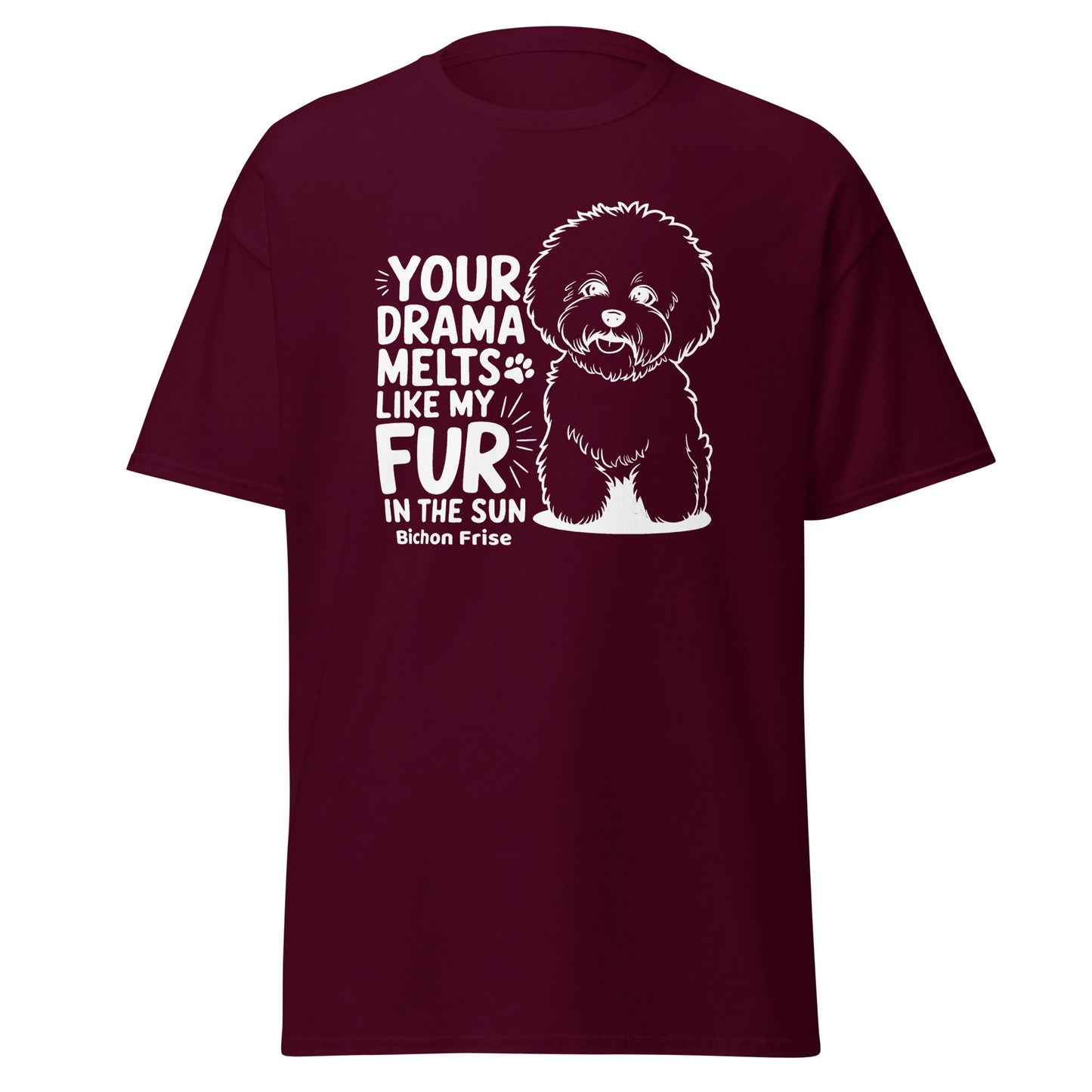 "Your Drama Melts Like My Fur In The Sun"-Unisex Bichon Frise T-Shirt for Dog Owners