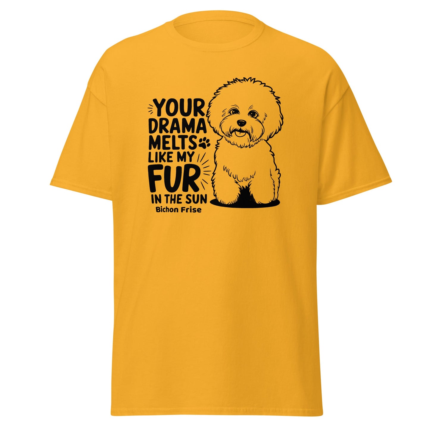 "Your Drama Melts Like My Fur In The Sun"-Unisex Bichon Frise T-Shirt for Dog Owners