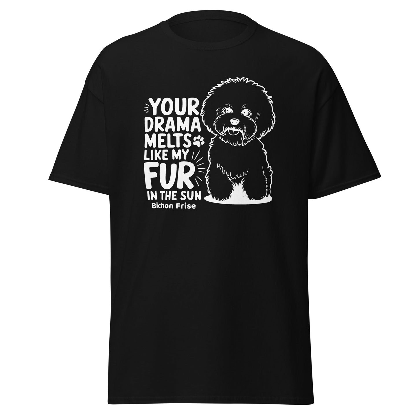 "Your Drama Melts Like My Fur In The Sun"-Unisex Bichon Frise T-Shirt for Dog Owners
