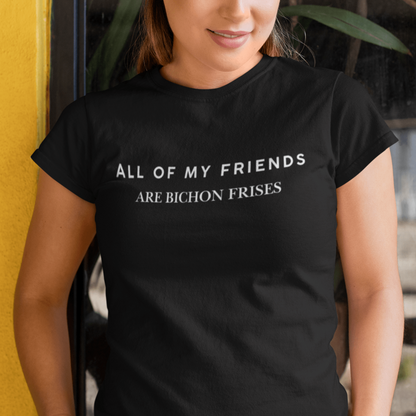 "Unisex Bichon Frise T-Shirt with 'All of My Friends Are Bichon Frises' text – Funny dog lover shirt for Bichon Frise owners"