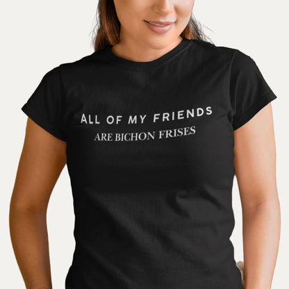 "Unisex Bichon Frise T-Shirt with 'All of My Friends Are Bichon Frises' text – Funny dog lover shirt for Bichon Frise owners"