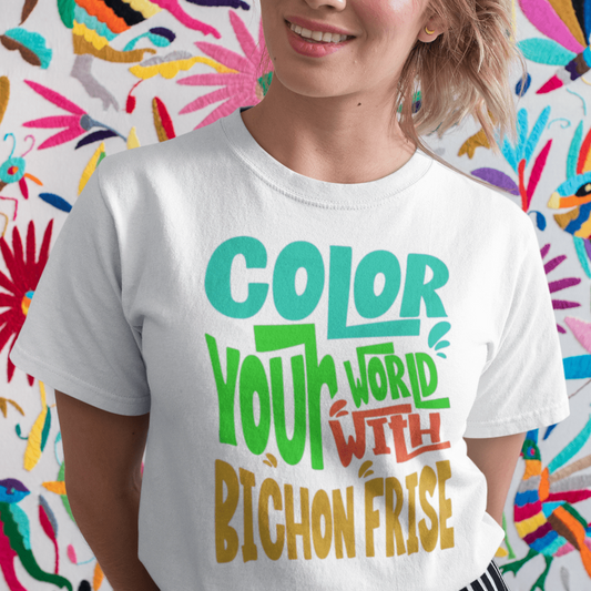 "Color Your World With A Bichon Frise" funny unisex dog lover t-shirt – happy and unique text design for Bichon Frise owners and pet fans