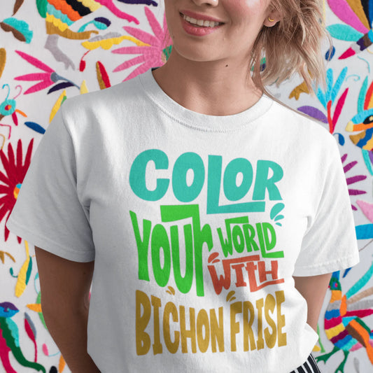 "Color Your World With A Bichon Frise" funny unisex dog lover t-shirt – happy and unique text design for Bichon Frise owners and pet fans