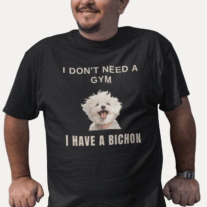 "I Don't Need A Gym, I Have A Bichon."-Unisex Bichon Frise T-Shirt for Dog Owners