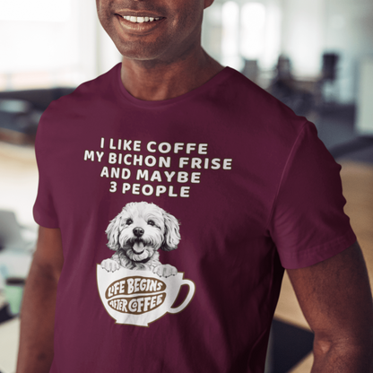 "I Like Coffe My Bichon Frise And Maybe 3 People"-Unisex Bichon Frise T-Shirt for Dog Owners