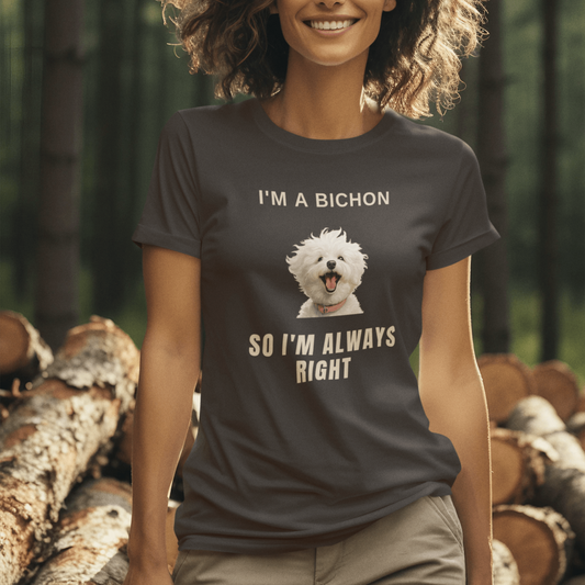 "I'm A Bichon, So I'm Always Right."-Unisex Bichon Frise T-Shirt for Dog Owners