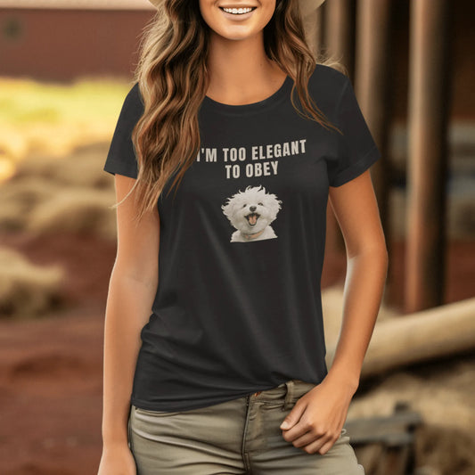"I'm Too Elegant To Obey."-Unisex Bichon Frise T-Shirt for Dog Owners