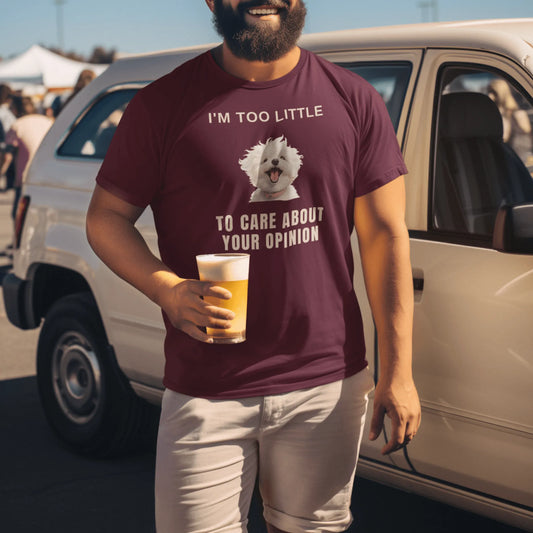 "I'm Too Little To Care About Your Opinion"-Unisex Bichon Frise T-Shirt for Dog Owners