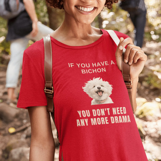 "If You Have A Bichon, You Don't Need Any More Drama "-Unisex Bichon Frise T-Shirt for Dog Owners