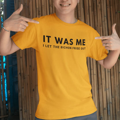"It Was Me  I Let The Bichon Frise out"-Unisex Bichon Frise T-Shirt for Dog Owners