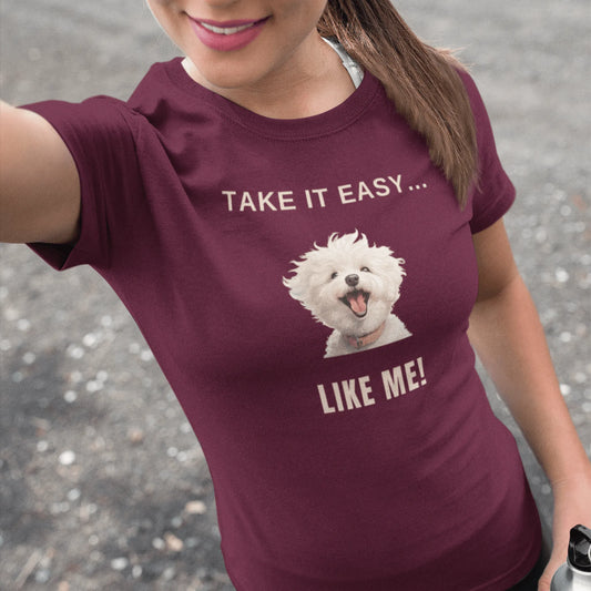 "Take It Easy...Like Me!"-Unisex Bichon Frise T-Shirt for Dog Owners