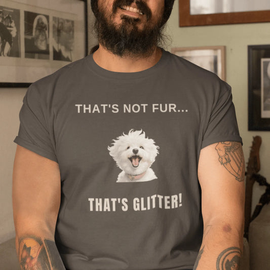 "That's Not Fur... That's Glitter!"-Unisex Bichon Frise T-Shirt for Dog Owners