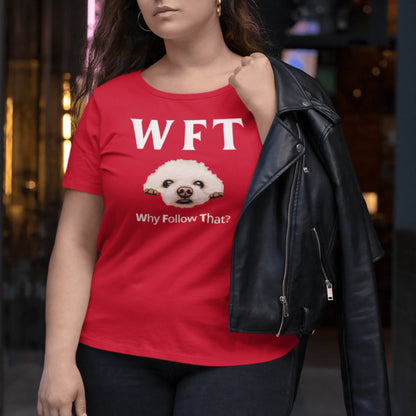"WFT-Why Follow That?"-Unisex Bichon Frise T-Shirt for Dog Owners