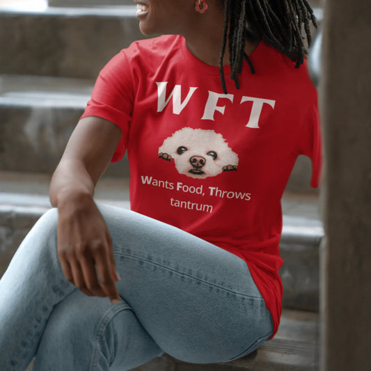 "WFT – Wants Food, Throws tantrum"-Unisex Bichon Frise T-Shirt for Dog Owners