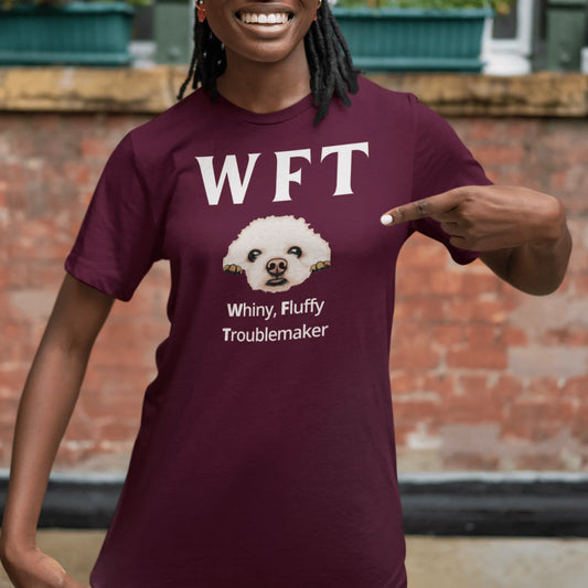 "WFT – Whiny, Fluffy Troublemaker"-Unisex Bichon Frise T-Shirt for Dog Owners