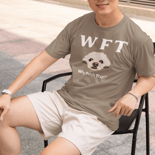 " WFT – Why Fetch That?"-Unisex Bichon Frise T-Shirt for Dog Owners
