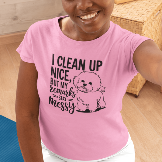 "I Clean Up Nice But My Remarks Stay Messy"-Unisex Bichon Frise T-Shirt for Dog Owners