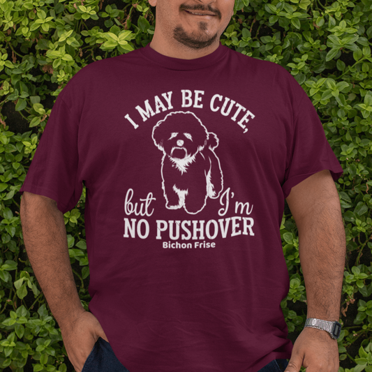"I May Be Cute,But I’m No Pushover"-Unisex Bichon Frise T-Shirt for Dog Owners