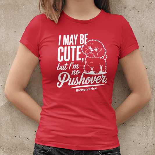 "I May Be Cute,But I’m No Pushover"-Unisex Bichon Frise T-Shirt for Dog Owners