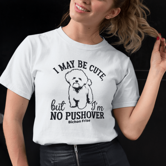 "I May Be Cute,But I’m No Pushover"-Unisex Bichon Frise T-Shirt for Dog Owners