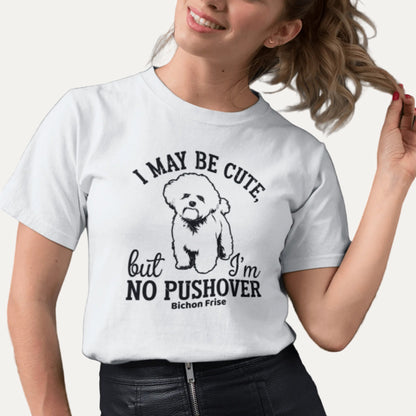 "I May Be Cute,But I’m No Pushover"-Unisex Bichon Frise T-Shirt for Dog Owners