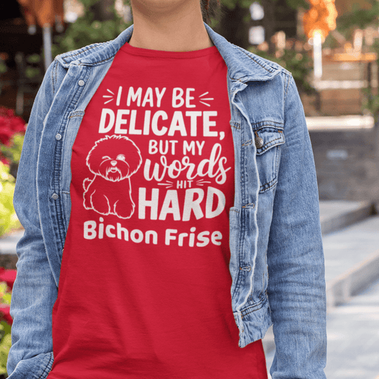 "I May Be Delicate But My Words Hit Hard"-Unisex Bichon Frise T-Shirt for Dog Owners