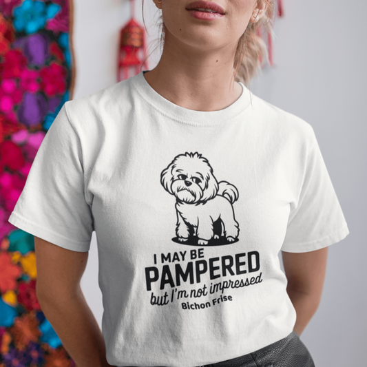 "I May Be Pampered But I’ M Not Impressed"-Unisex Bichon Frise T-Shirt for Dog Owners