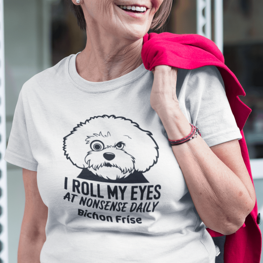 "I Roll My Eyes At Nonsense Daily"-Unisex Bichon Frise T-Shirt for Dog Owners