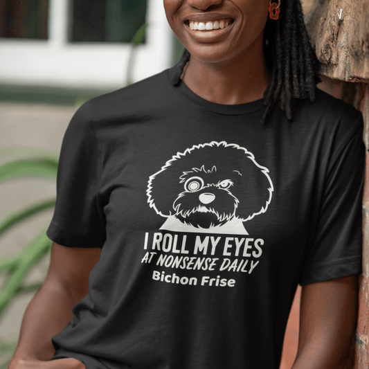 "I Roll My Eyes At Nonsense Daily"-Unisex Bichon Frise T-Shirt for Dog Owners