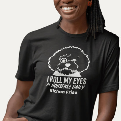 "I Roll My Eyes At Nonsense Daily"-Unisex Bichon Frise T-Shirt for Dog Owners