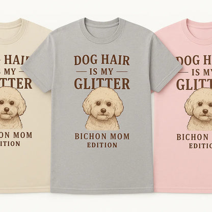 Dog Hair Is My Glitter – Funny Bichon Mom T-Shirt for Dog Lovers.i