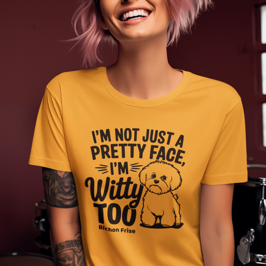 "I’m Not Just A Pretty Face I’m Witty Too"-Unisex Bichon Frise T-Shirt for Dog Owners