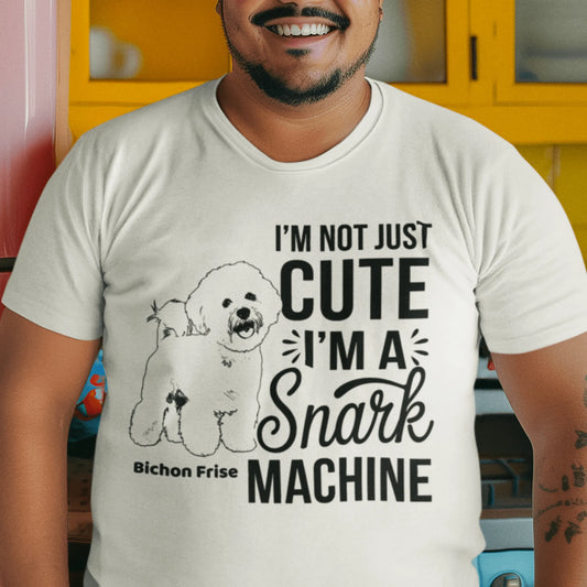 "I’m Not Just Cute I’m A Snark Machine"-Unisex Bichon Frise T-Shirt for Dog Owners