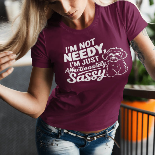 "I'm Not Needy I'm Just Affectionately Sassy"-Unisex Bichon Frise T-Shirt for Dog Owners