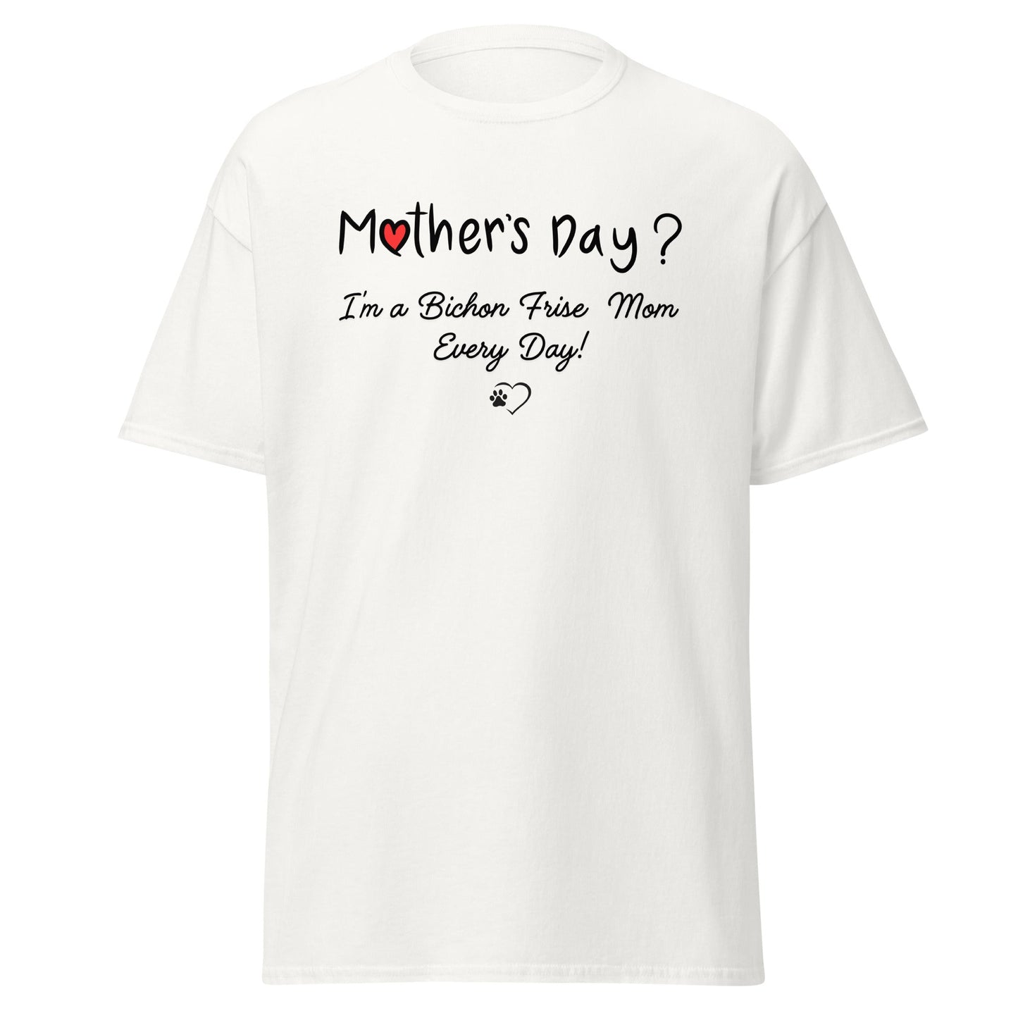 "Mother’s Day? I’m a Bichon Mom Every Day!"-Unisex Bichon Frise T-Shirt for Dog Owners