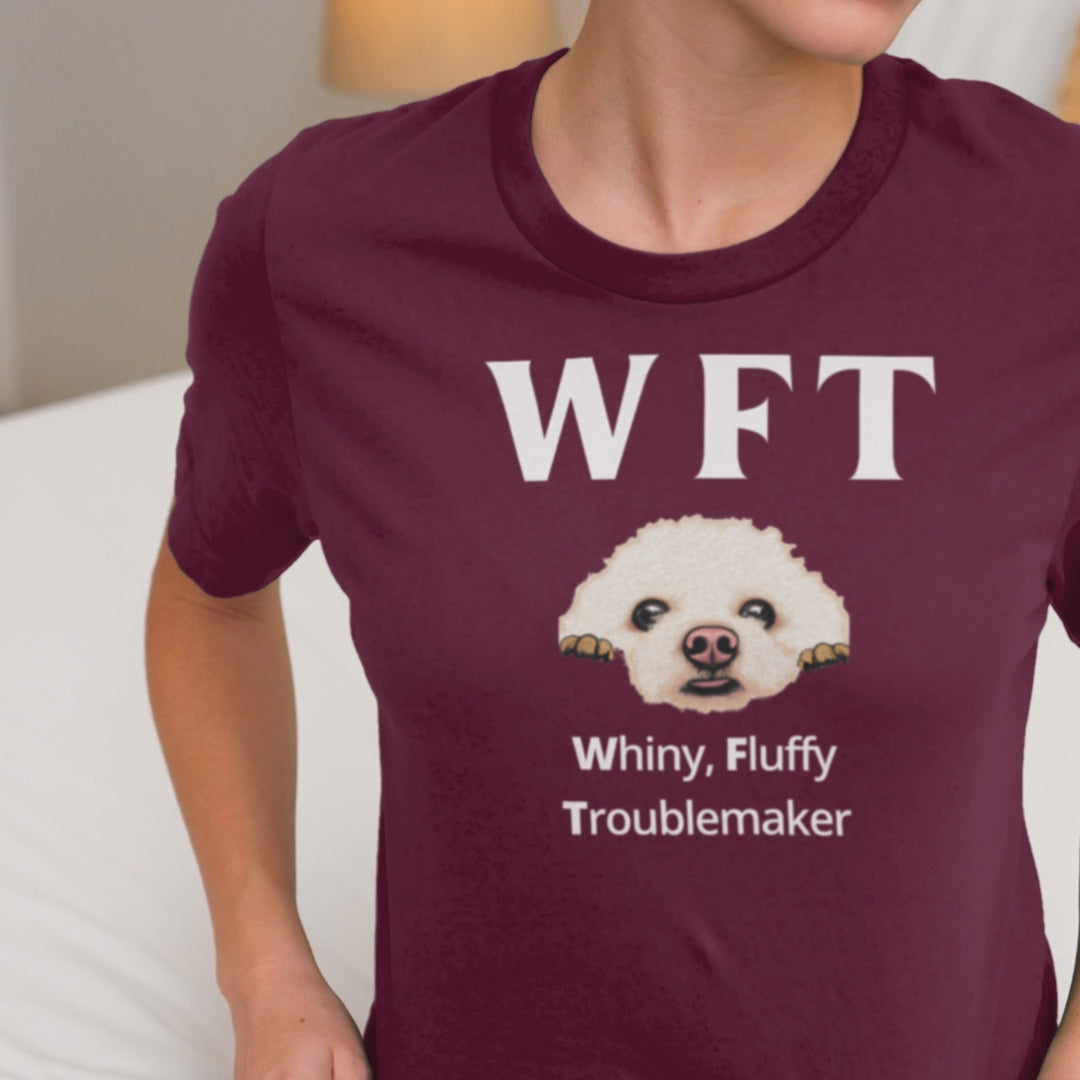 "WFT – Whiny, Fluffy Troublemaker"-Unisex Bichon Frise T-Shirt for Dog Owners