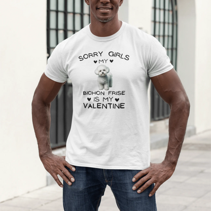 "Sorry Girls My Bichon Frise Is My Valentine "--Unisex Bichon Frise T-Shirt for Dog Owners