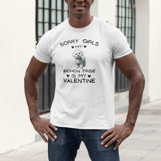 "Sorry Girls My Bichon Frise Is My Valentine "--Unisex Bichon Frise T-Shirt for Dog Owners